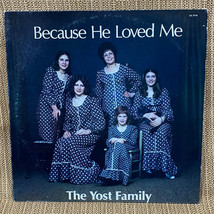 YOST FAMILY Because He Loved Me Gospel Privately Pressed LP CS 7715 Berw... - $24.70