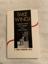 TAKE WING! Interesting Things That Happened On My Way To School  1st Ed.  Signed - £39.29 GBP