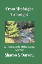 From Hindsight To Insight: A Traditional To Metaphysical Memoir - $8.26