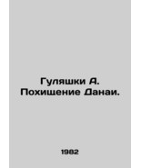 A. The Kidnapping of Danai. In Russian/Gulyashki A. Pokhishchenie Danai. - $199.00