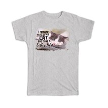 I Work Hard My Cat Better Life : Gift T-Shirt Sleeping Cat Mom Dad Cute Funny An - £14.22 GBP