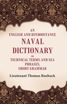 An English and Hindoostanee Naval Dictionary of Technical Terms and  [Hardcover] - £20.33 GBP