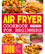 Air Fryer Cookbook for Beginners: 1000 Effortless and Delicious Air Frye... - $19.86