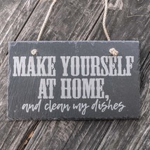 Sign - Slate - Make yourself at home and clean my dishes - 12x7in - $29.39