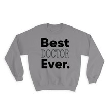 Best DOCTOR Ever : Gift Sweatshirt Occupation Office Work Christmas Birthday Gra - £23.21 GBP
