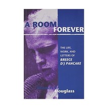 Room Forever: The Life, Work, And Letters Of Breece D&#39;j Pancake Thomas E. Dougla - $42.00