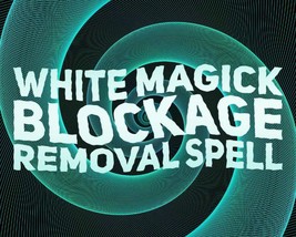 WHITE MAGICK BLOCKAGE REMOVAL SPELL! EXPERIENCE THE MAXIMUM EFFECTS OF M... - $49.99