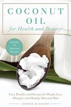 Coconut Oil for Health and Beauty: Uses, Benefits, and Recipes for Weigh... - £9.11 GBP