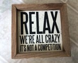 &quot;Relax We&#39;re All Crazy It&#39;s Not A Competition&quot; Funny Sign - Rustic Shado... - $20.42