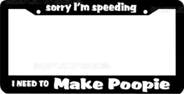 Sorry I&#39;m Speeding I Need To Make Poopie Funny Poop Officer License Plate Frame - £5.10 GBP
