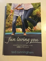 Fun Loving You : Enjoying Your Marriage in the Midst of the Grind Ted Cu... - $9.89