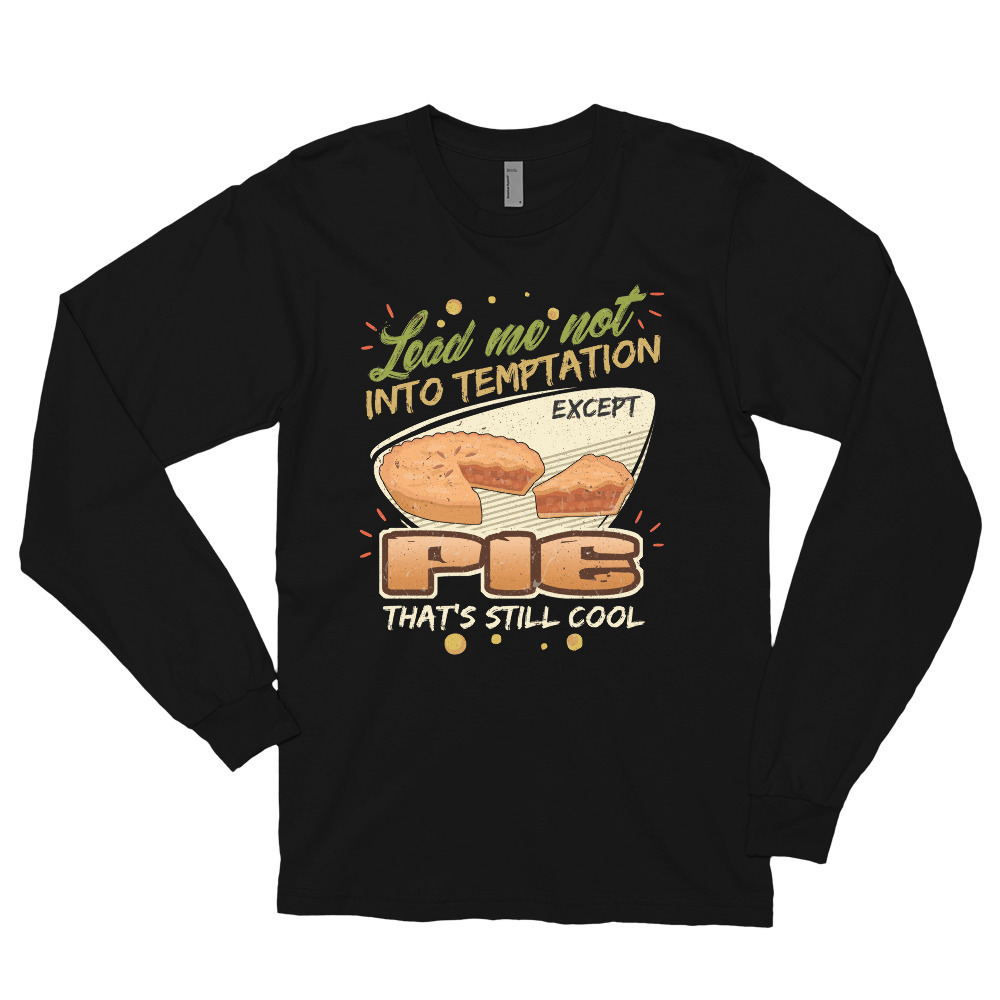 Lead Me Not Into Temptation Except Pie That's Still Cool Long sleeve t-shirt