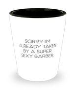 Sorry I&#39;m Already Taken by a Super Sexy Barber. Shot Glass, Barber Ceram... - £7.63 GBP