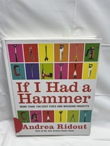 IF I HAD A HAMMER: MORE THAN 100 EASY FIXES AND WEEKEND By Andrea Ridout - $7.18