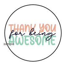 30 THANK YOU FOR BEING AWESOME ENVELOPE SEALS LABELS STICKERS 1.5&quot; ROUND - £5.85 GBP