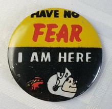 Have No Fear I Am Here Vintage Pinback Button Wear Tin Collector&#39;s Fun Metal - £15.97 GBP