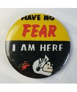 HAVE NO FEAR I AM HERE VINTAGE PINBACK BUTTON WEAR TIN COLLECTOR&#39;S FUN M... - $27.41 CAD