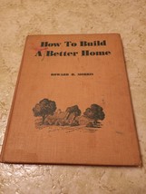 How to Build A Better Home by Howard H. Morris Westport Publishing Vintage 1948 - £5.53 GBP