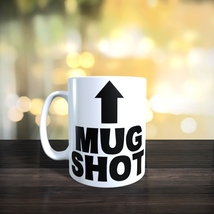 HUMOR - MUG SHOT - 11oz Coffee Mug [H89] - $13.00