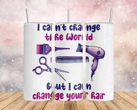 Skinny Tumbler, 20oz/30oz, Hairdresser, I can&#39;t change the world but I can chang - £27.17 GBP+