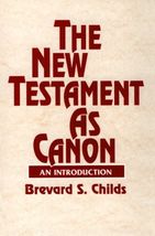 The New Testament As Canon: An Introduction Childs, Brevard S. - $14.70