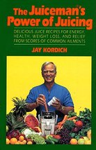 The Juiceman&#39;s Power of Juicing Kordich, Jay - $7.91