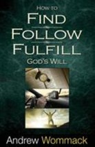 How to Find, Follow, Fulfill God&#39;s Will By Andrew Wommack - $9.90