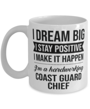 Coast Guard Chief Mug - I Dream Big I Stay Positive I Make It Happen - I&#39;m A  - £11.82 GBP
