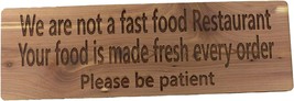 Sign - Cedar - We Are Not A Fast Food Restaurant Your Food Is Made Fresh Every - £26.99 GBP