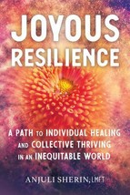 Joyous Resilience: A Path to Individual Healing by Anjuli Sherin, 2021 P... - $8.95