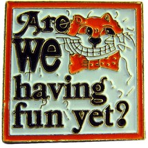 Are We Having Fun Yet Pin 1&quot; - £6.98 GBP