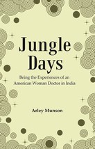 Jungle Days : Being the Experiences of an American Woman Doctor in India - £20.02 GBP