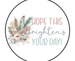 HOPE THIS BRIGHTENS YOUR DAY ENVELOPE SEALS STICKERS LABELS TAGS 1.5&quot; RO... - $1.99