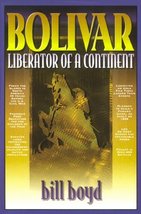 Bolivar: Liberator Of A Continent Boyd, Bill - £1.96 GBP