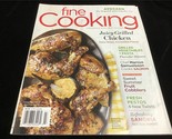 Fine Cooking Magazine June/July 2017 Juicy Grilled Chicken, Summer Fruit... - $10.00