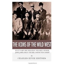 The Icons of the Wild West: Wyatt Earp, Doc Holliday, Wild Bill Hickok, Jesse Ja - $19.00