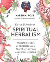 Art &amp; Practice Of Spiritual Herbalism By Karen M Rose - $60.49