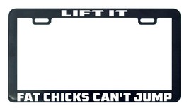 Lift It Fat Chicks Can't Jump jeep 4x4 holder truck.jpg license plate frame - $5.99
