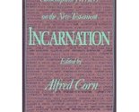 Incarnation: Contemporary Writers on the New Testament Corn, Alfred - $2.93