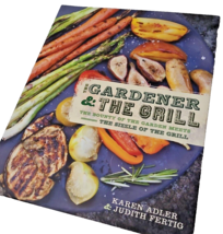 New The Gardener and the Grill Karen Adler Cook Book BBQ Judith Fertig Veggies - £12.20 GBP