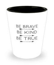 Shot Glass Tequila Party Funny Be Brave Be Kind Be True  - £15.69 GBP