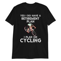 Yes I do Have a Retirement Plan, I Plan on Cycling T Shirt Cyclist Bike Gifts Me - £15.74 GBP+