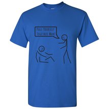 Pull Yourself Together - Funny Stick Man Motivational Joke Humor T Shirt - Small - £18.75 GBP