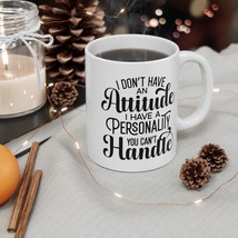 I Don&#39;t Have an Attitude 11oz Sarcastic Funny Coffee Mug Perfect Humorou... - £11.78 GBP