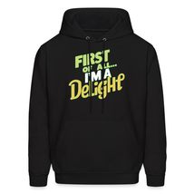 First Of All I&#39;m A Delight Unisex Hoodie, Funny Sarcastic Snarky Humor Joke Shir - $36.62