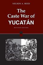 The Caste War of Yucatan [Paperback] Reed, Nelson - £31.05 GBP