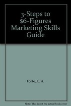 3-Steps to $6-Figures Marketing Skills Guide [Paperback] Forte, C. A. - $48.51