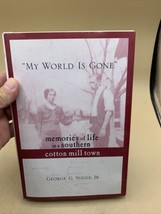 My World Is Gone : Memories of Life in a Southern Cotton Mill Town by Ge... - $29.69