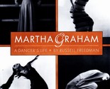Martha Graham A Dancer&#39;s Life by Russell Freedman - $7.95