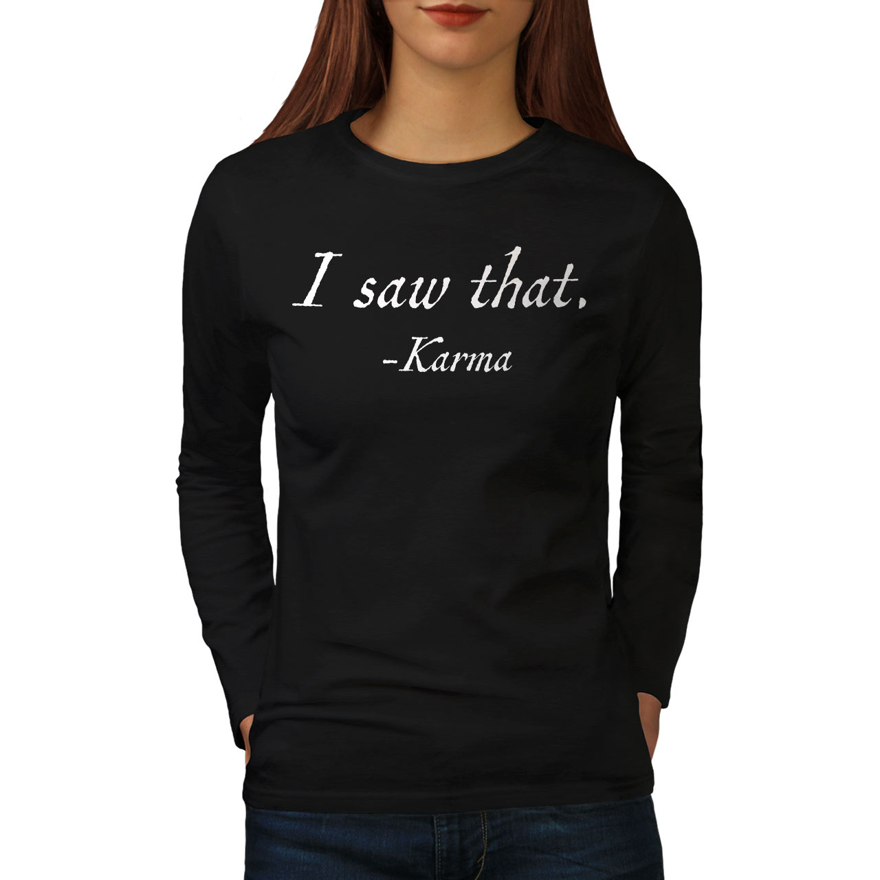I Saw That Tee Funny Karma Women Long Sleeve T-shirt - $12.99